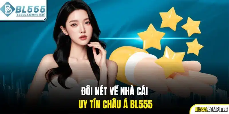 Đôi nét thông tin trang chủ uy tín châu Á BL555