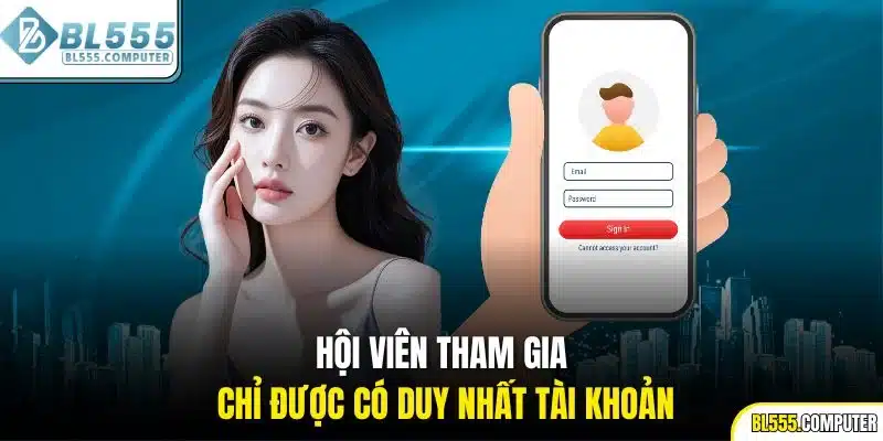 Hội viên tham gia chỉ được có duy nhất tài khoản