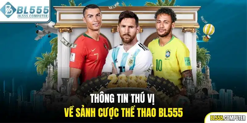 Thông tin thú vị về sảnh cược thể thao BL555